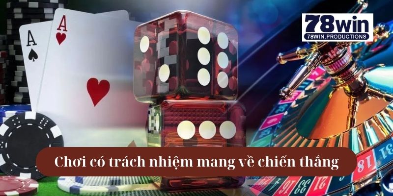 Chơi Có Trách Nhiệm 78win – Tránh Rủi Ro, Giải Trí Lành Mạnh 4 Chơi có trách nhiệm giúp mang về chiến thắng cá cược