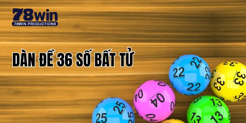 Dàn Đề 36 Số Bất Tử - Kinh Nghiệm Chinh Phục Xổ Số Hiệu Quả 1 Dàn đề 36 số bất tử